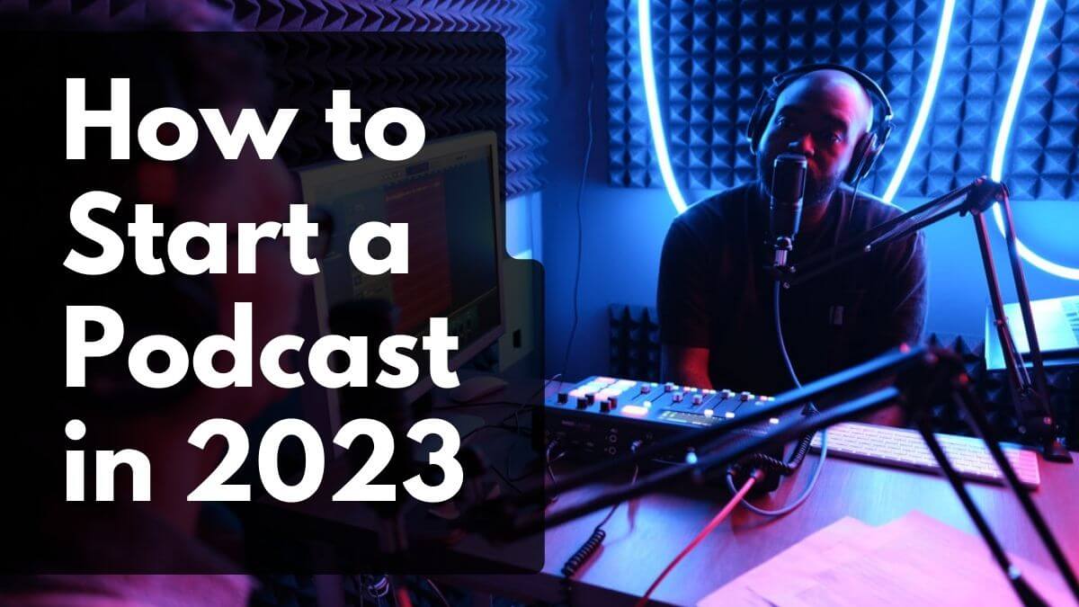 How to start a podcast in 2023 a stepbystep guide